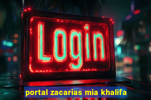 portal zacarias mia khalifa