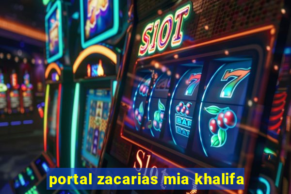 portal zacarias mia khalifa