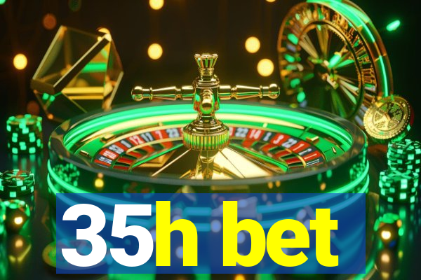 35h bet