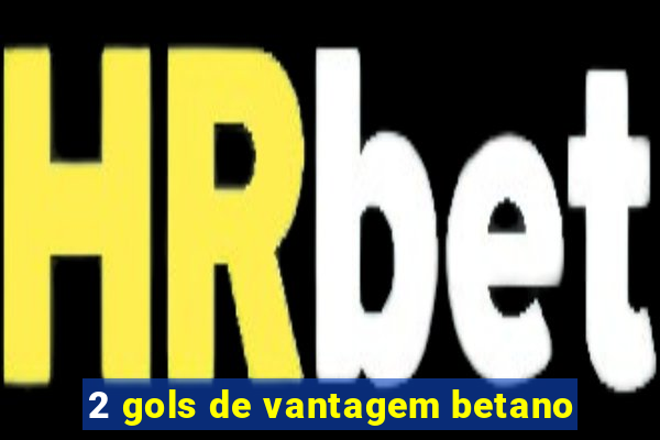 2 gols de vantagem betano