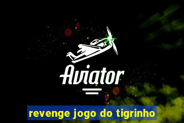 revenge jogo do tigrinho