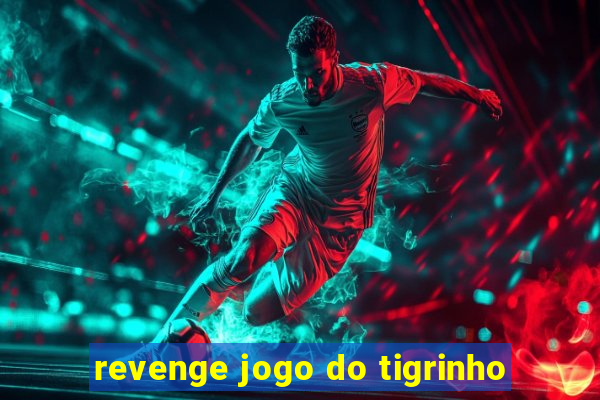 revenge jogo do tigrinho