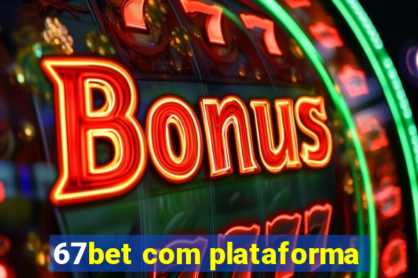 67bet com plataforma