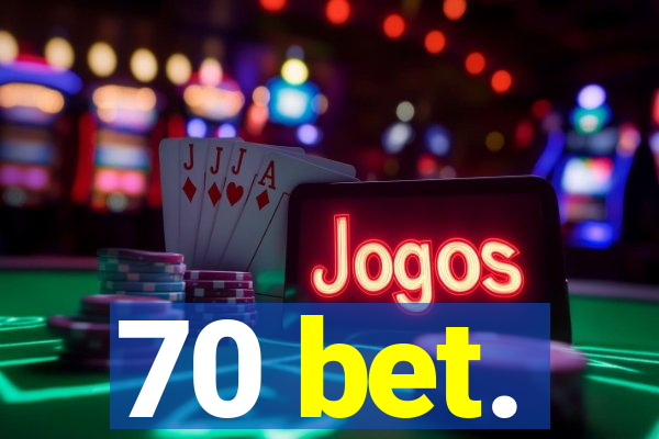 70 bet.