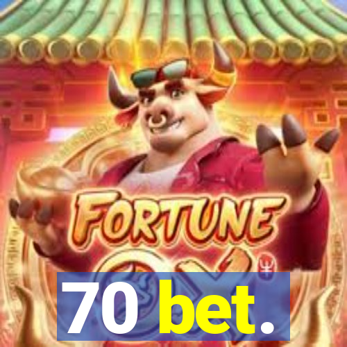 70 bet.