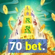 70 bet.