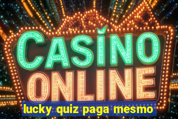 lucky quiz paga mesmo