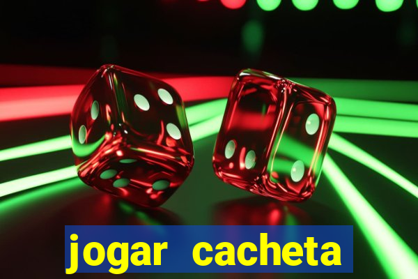 jogar cacheta valendo dinheiro