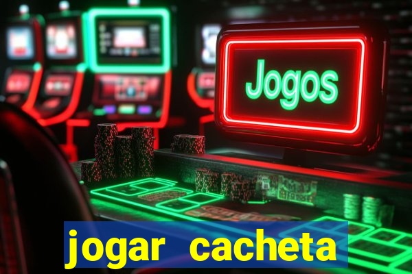 jogar cacheta valendo dinheiro