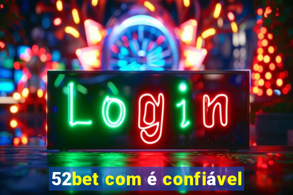 52bet com é confiável