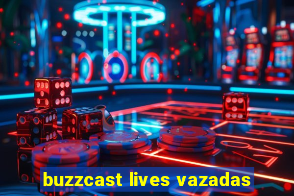 buzzcast lives vazadas