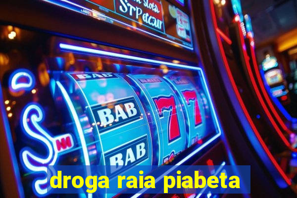 droga raia piabeta