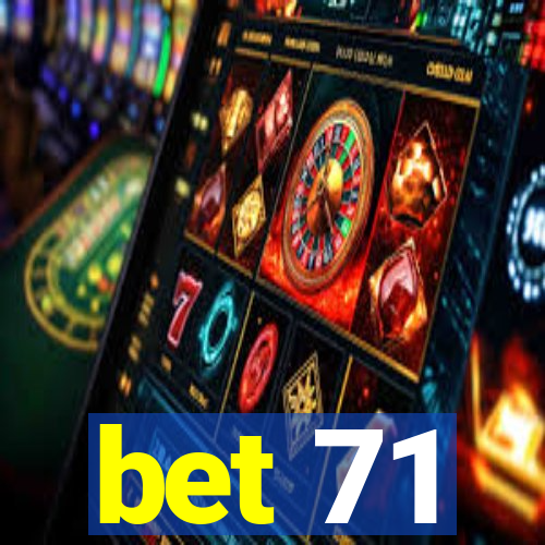 bet 71