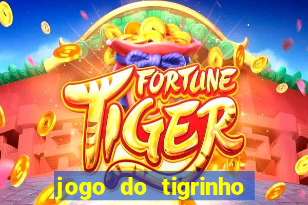 jogo do tigrinho gratis sem deposito