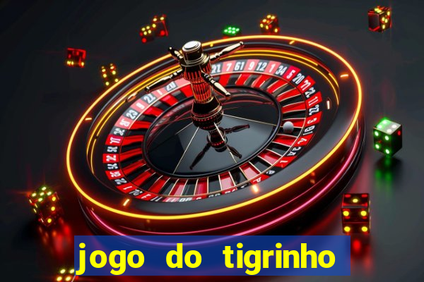 jogo do tigrinho gratis sem deposito