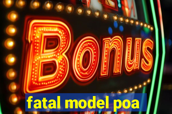 fatal model poa