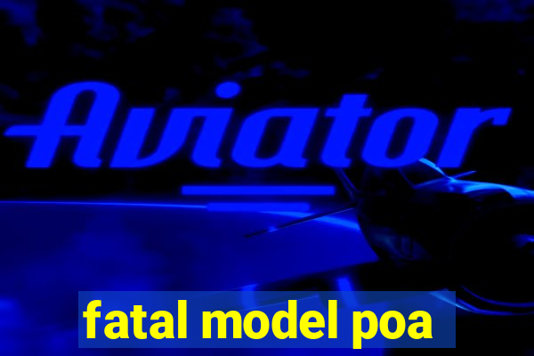 fatal model poa