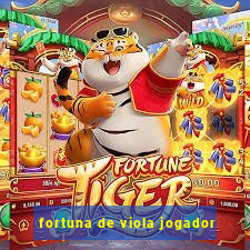 fortuna de viola jogador