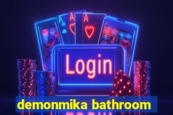 demonmika bathroom