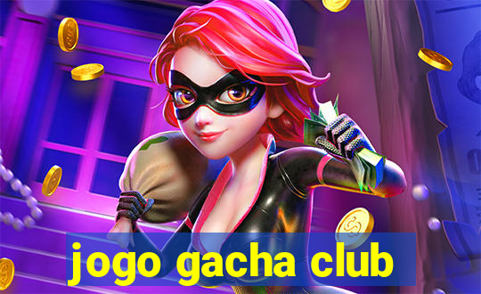 jogo gacha club