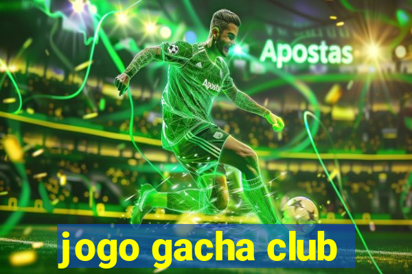 jogo gacha club