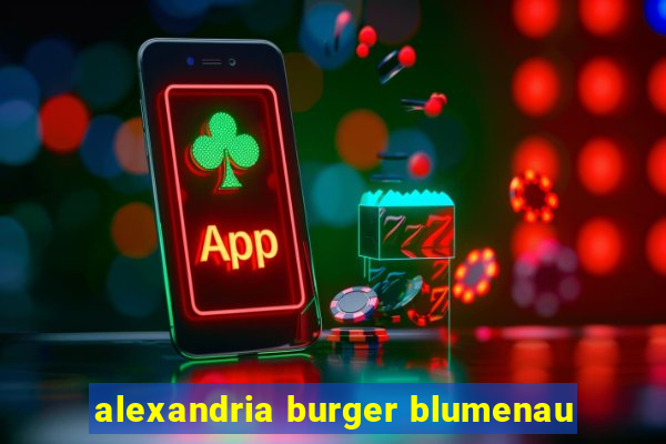 alexandria burger blumenau