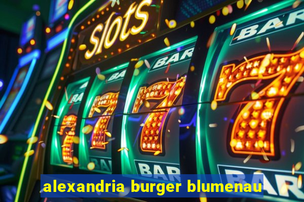 alexandria burger blumenau