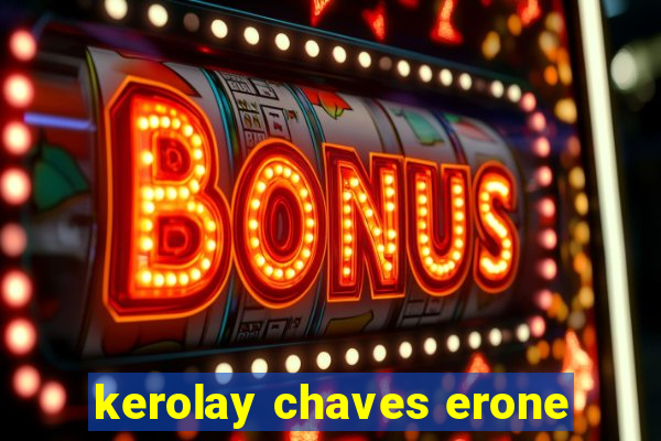 kerolay chaves erone