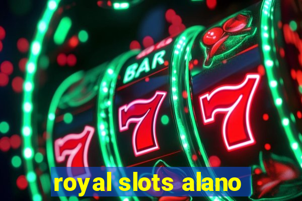 royal slots alano