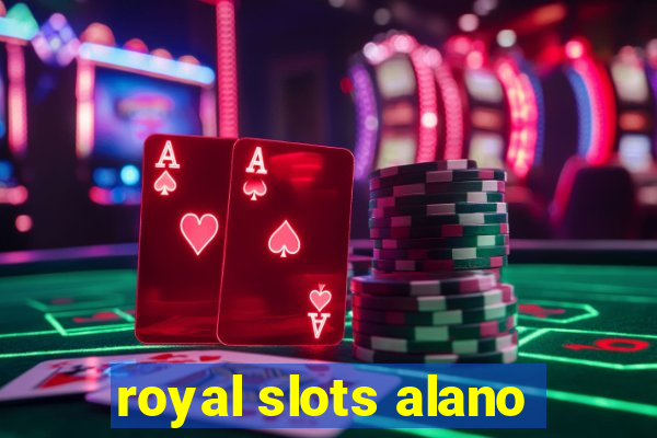 royal slots alano