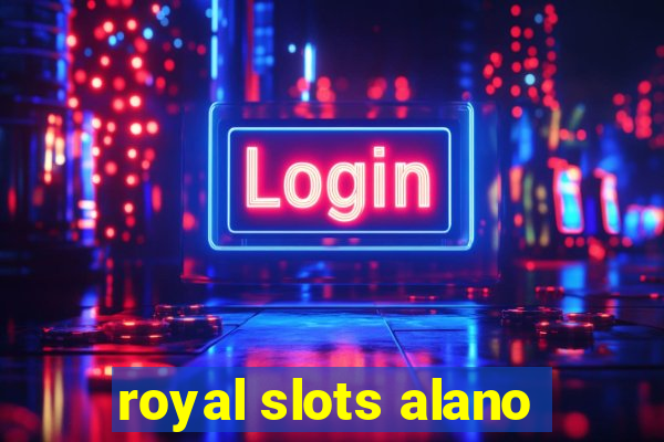 royal slots alano