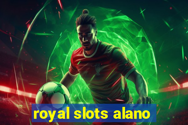 royal slots alano