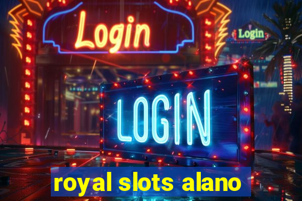 royal slots alano