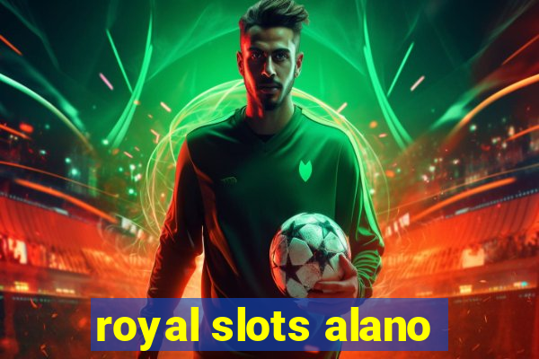 royal slots alano