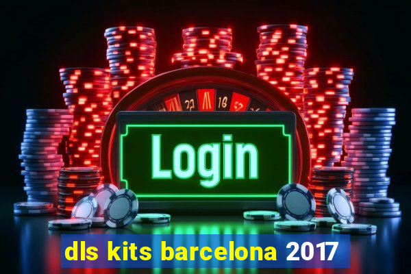 dls kits barcelona 2017