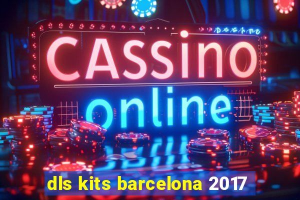 dls kits barcelona 2017