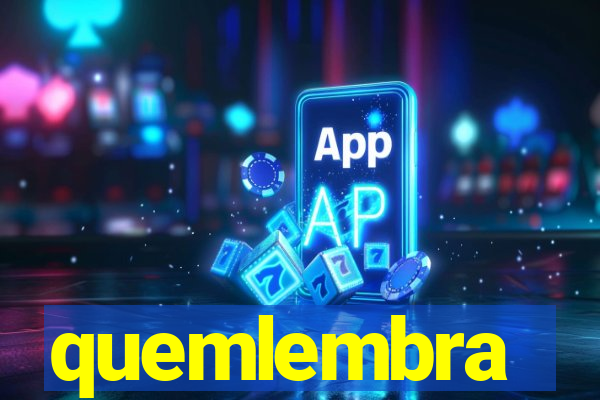 quemlembra