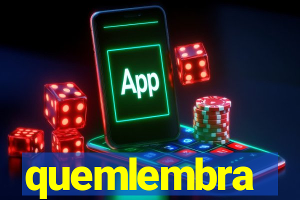 quemlembra