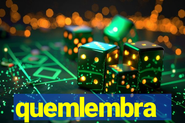 quemlembra