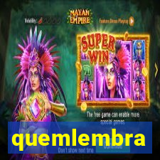 quemlembra