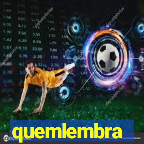 quemlembra