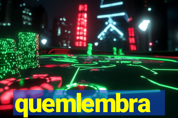 quemlembra