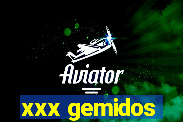 xxx gemidos