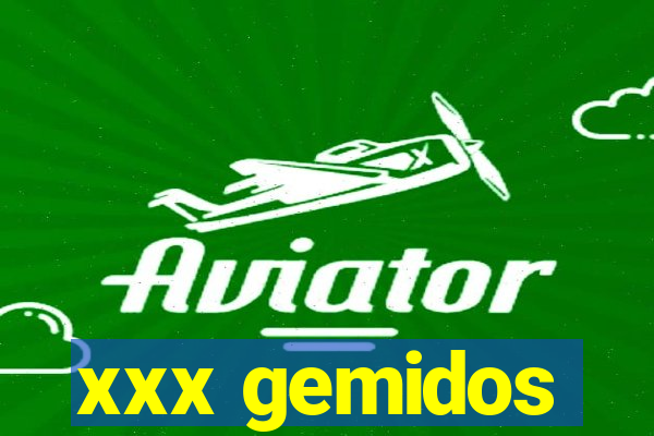 xxx gemidos