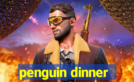 penguin dinner