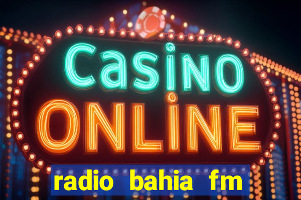 radio bahia fm 88.7 ao vivo ouvir