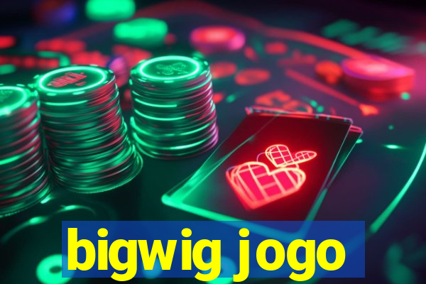 bigwig jogo