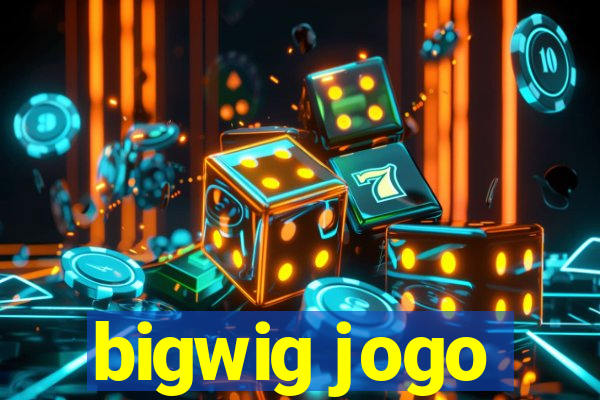 bigwig jogo