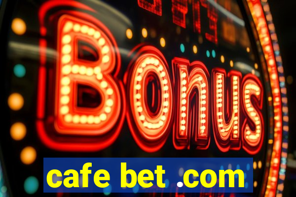 cafe bet .com