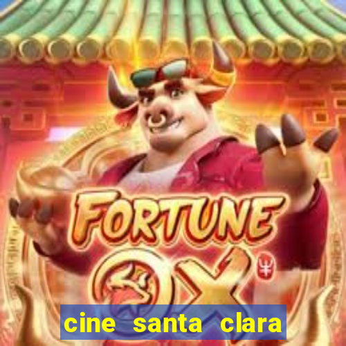 cine santa clara filmes em cartaz